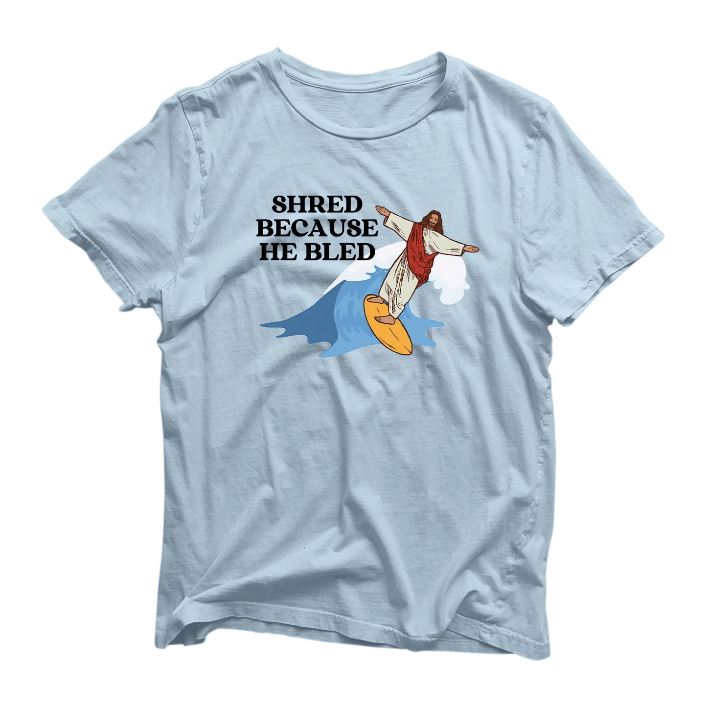 Shred Because He Bled T Shirt