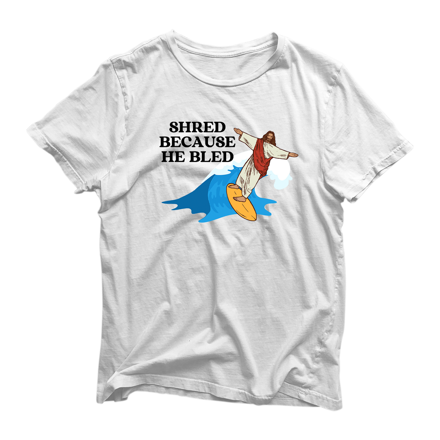 Shred Because He Bled T Shirt