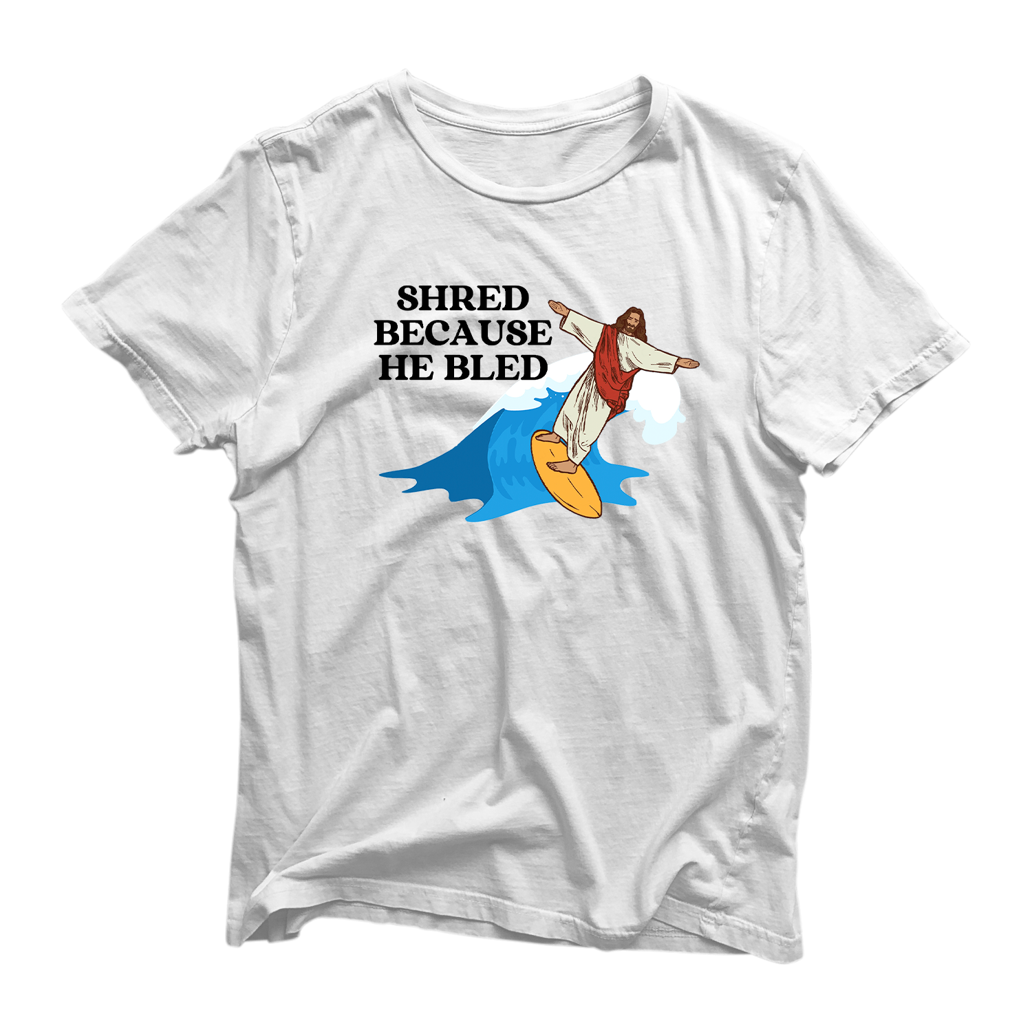 Shred Because He Bled T Shirt