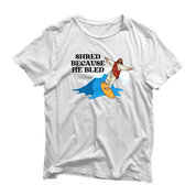 Shred Because He Bled T Shirt